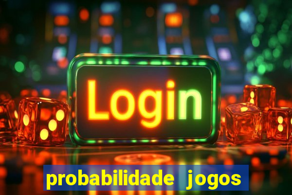 probabilidade jogos de hoje